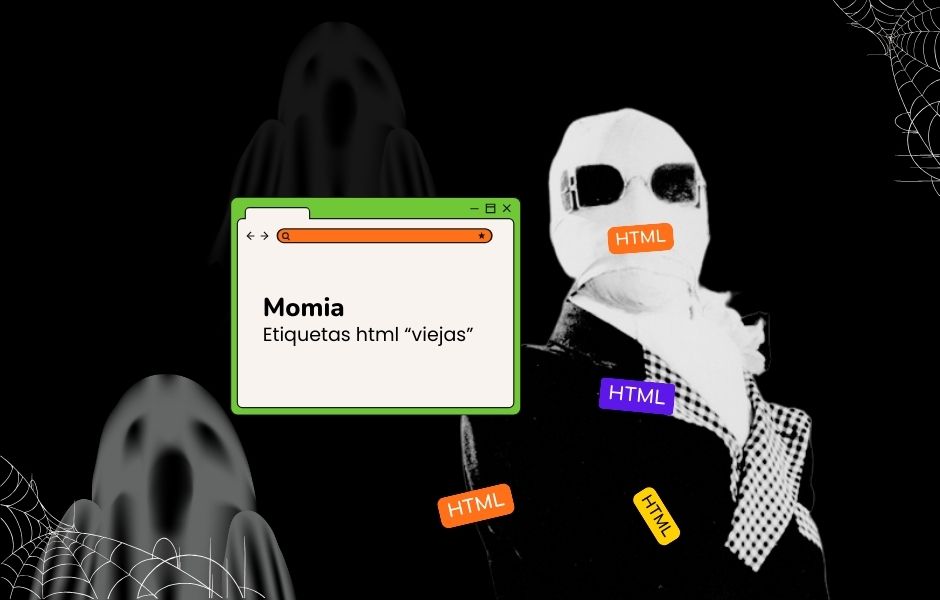 Momia de tags HTML “viejos - Monstruos ocultos en el desarrollo web”, obsoletos